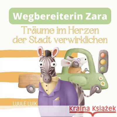 Wegbereiterin Zara: Traume im Herzen der Stadt verwirklichen Luule Luik   9789916724064 Book Fairy Publishing