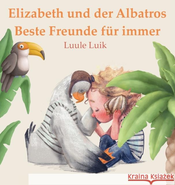 Elizabeth und der Albatros: Beste Freunde fur immer Luule Luik   9789916724385 Book Fairy Publishing