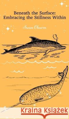 Beneath the Surface: Embracing the Stillness Within Swan Charm   9789916724866 Swan Charm Publishing