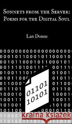 Sonnets from the Server: Poems for the Digital Soul Lan Donne   9789916730775 Swan Charm Publishing