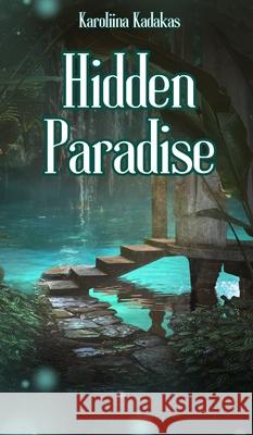 Hidden Paradise Karoliina Kadakas 9789916756201 Book Fairy Publishing
