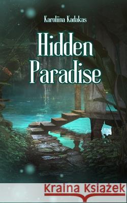 Hidden Paradise Karoliina Kadakas 9789916756218 Book Fairy Publishing