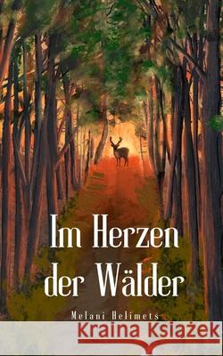 Im Herzen der W?lder Melani Helimets 9789916756331 Book Fairy Publishing