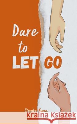 Dare to Let Go Claudia Kuma 9789916756690 Book Fairy Publishing