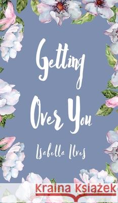 Getting Over You Isabella Ilves 9789916756768 Book Fairy Publishing