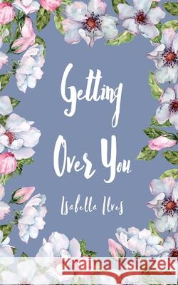 Getting Over You Isabella Ilves 9789916756775 Book Fairy Publishing