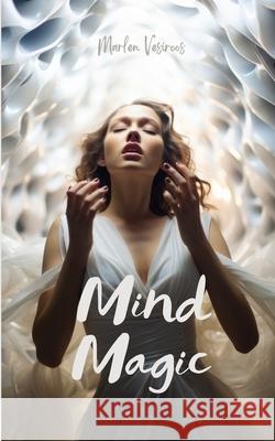 Mind Magic Marlen Vesiroos 9789916756935 Book Fairy Publishing