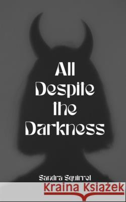 All Despite the Darkness Sandra Squirrel 9789916759172