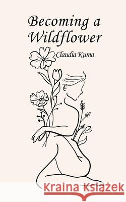 Becoming a Wildflower Claudia Kuma 9789916759196 Book Fairy Publishing