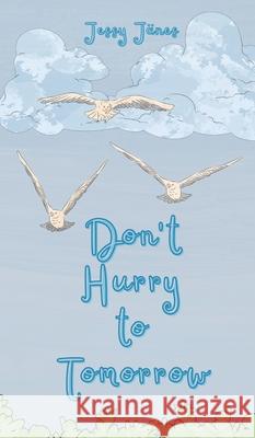 Don't Hurry to Tomorrow Jessy J?nes 9789916759264 Book Fairy Publishing