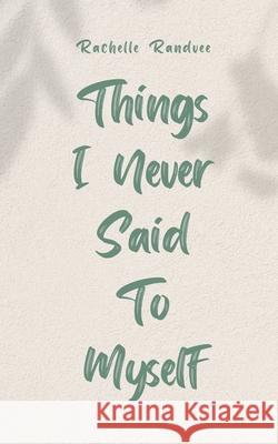 Things I Never Said To Myself Rachelle Randvee 9789916759356 Book Fairy Publishing