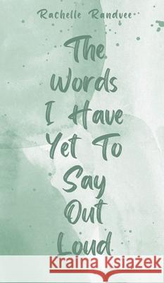 The Words I Have Yet To Say Out Loud Rachelle Randvee 9789916759363 Book Fairy Publishing