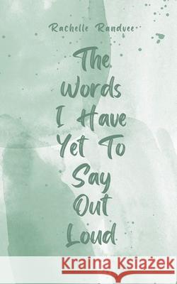 The Words I Have Yet To Say Out Loud Rachelle Randvee 9789916759370 Book Fairy Publishing