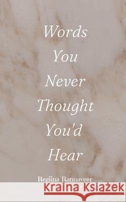 Words You Never Thought You'd Hear Regiina Rannaveer 9789916759394 Book Fairy Publishing