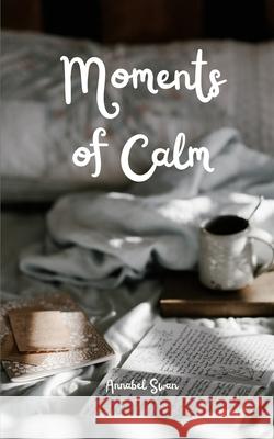 Moments of Calm Annabel Swan 9789916759776