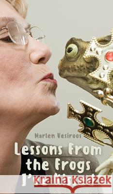 Lessons From the Frogs I've Kissed Marlen Vesiroos 9789916763148 Book Fairy Publishing