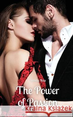 The Power of Passion Isabella Ilves 9789916763759 Book Fairy Publishing