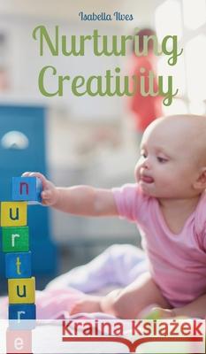 Nurturing Creativity Isabella Ilves 9789916763766 Book Fairy Publishing