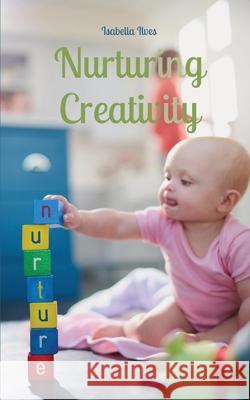 Nurturing Creativity Isabella Ilves 9789916763773 Book Fairy Publishing