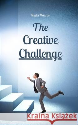 The Creative Challenge Meelis Maurus 9789916763810