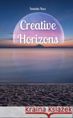 Creative Horizons Isabella Ilves 9789916763896 Book Fairy Publishing