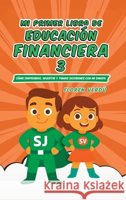 Mi Primer Libro de Educaci?n Financiera 3: C?mo emprender, invertir y tomar decisiones con mi dinero Floren Verd? 9789916787021 Floren Verdu