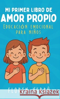 Mi primer libro de amor propio: Educaci?n emocional para ni?os Floren Verd? 9789916787052 Floren Verdu