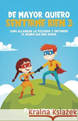 de Mayor Quiero Sentirme Bien 3: C?mo alcanzar la felicidad y entender el mundo que nos rodea Floren Verd? 9789916787663 Floren Verdu