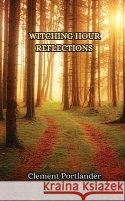 Witching Hour Reflections Clement Portlander 9789916850046 Creative Arts Management Ou