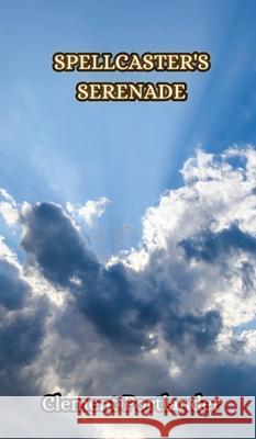 Spellcaster's Serenade Clement Portlander 9789916850091 Creative Arts Management Ou