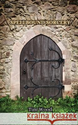 Spellbound Sorcery Tim Wood 9789916850206 Creative Arts Management Ou