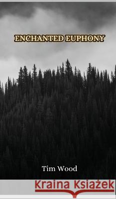 Enchanted Euphony Tim Wood 9789916850411 Creative Arts Management Ou