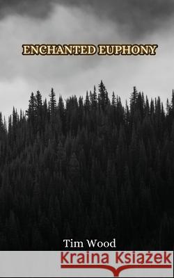 Enchanted Euphony Tim Wood 9789916850428 Creative Arts Management Ou