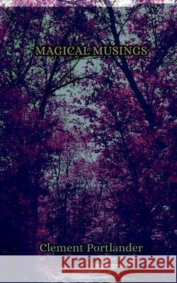 Magical Musings Clement Portlander 9789916851906 Creative Arts Management Ou