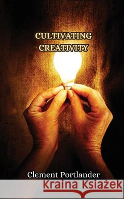 Cultivating Creativity Clement Portlander 9789916852309 Creative Arts Management Ou