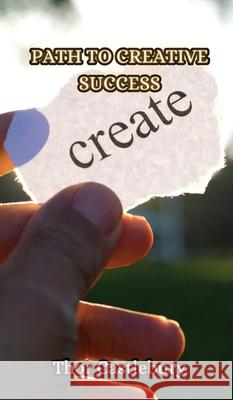 Path to Creative Success Thor Castlebury 9789916852514