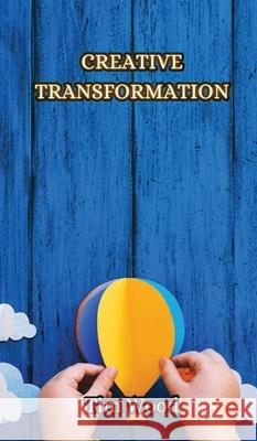 Creative Transformation Tim Wood 9789916852675 Creative Arts Management Ou