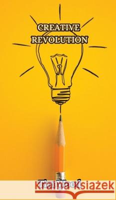 Creative Revolution Tim Wood 9789916852736 Creative Arts Management Ou
