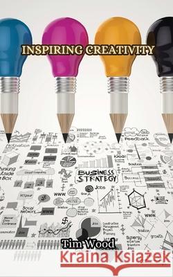 Inspiring Creativity Tim Wood 9789916852767 Creative Arts Management Ou