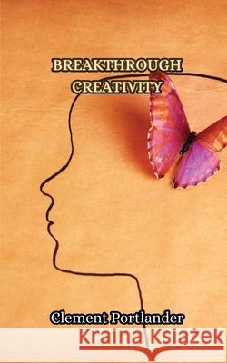 Breakthrough Creativity Clement Portlander 9789916852927 Creative Arts Management Ou