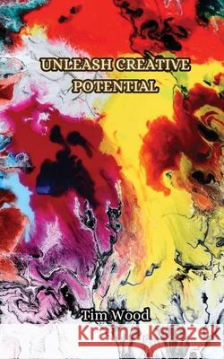 Unleash Creative Potential Tim Wood 9789916853047 Creative Arts Management Ou