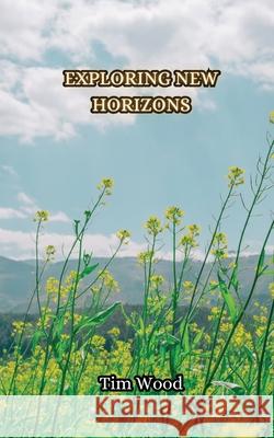 Exploring New Horizons Tim Wood 9789916853283 Creative Arts Management Ou