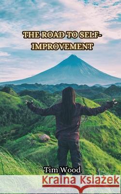 The Road to Self-Improvement Tim Wood 9789916853306 Creative Arts Management Ou