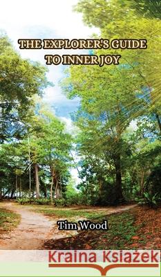 The Explorer's Guide to Inner Joy Tim Wood 9789916854990 Creative Arts Management Ou