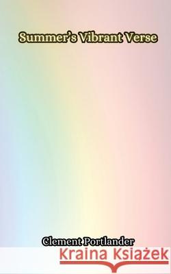 Summer's Vibrant Verse Clement Portlander 9789916856918 Creative Arts Management Ou