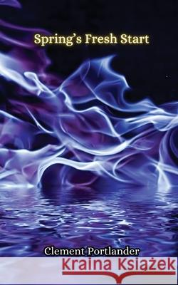 Spring's Fresh Start Clement Portlander 9789916856956 Creative Arts Management Ou