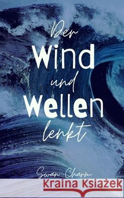 Der Wind und Wellen lenkt Swan Charm 9789916860212 Swan Charm Publishing