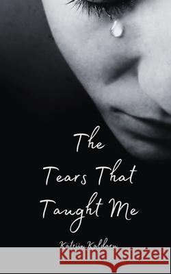 The Tears That Taught Me K?triin Kaldaru 9789916860519 Swan Charm Publishing