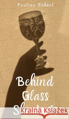 Behind Glass Shadows Paulina P?hkel 9789916861042 Swan Charm Publishing