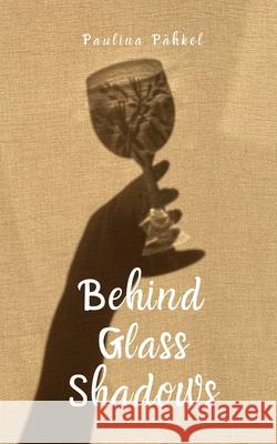 Behind Glass Shadows Paulina P?hkel 9789916861059 Swan Charm Publishing